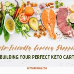 Keto-Friendly Grocery Shopping: Building Your Perfect Keto Cart